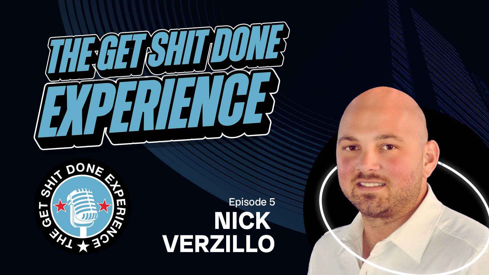 The Get Shit Done Experience Promotional Graphic: Episode 5 Nick Verzillo