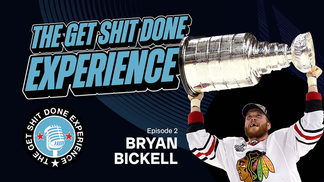 The Get Shit Done Experience Promotional Graphic: Episode 2 Bryan Bickell