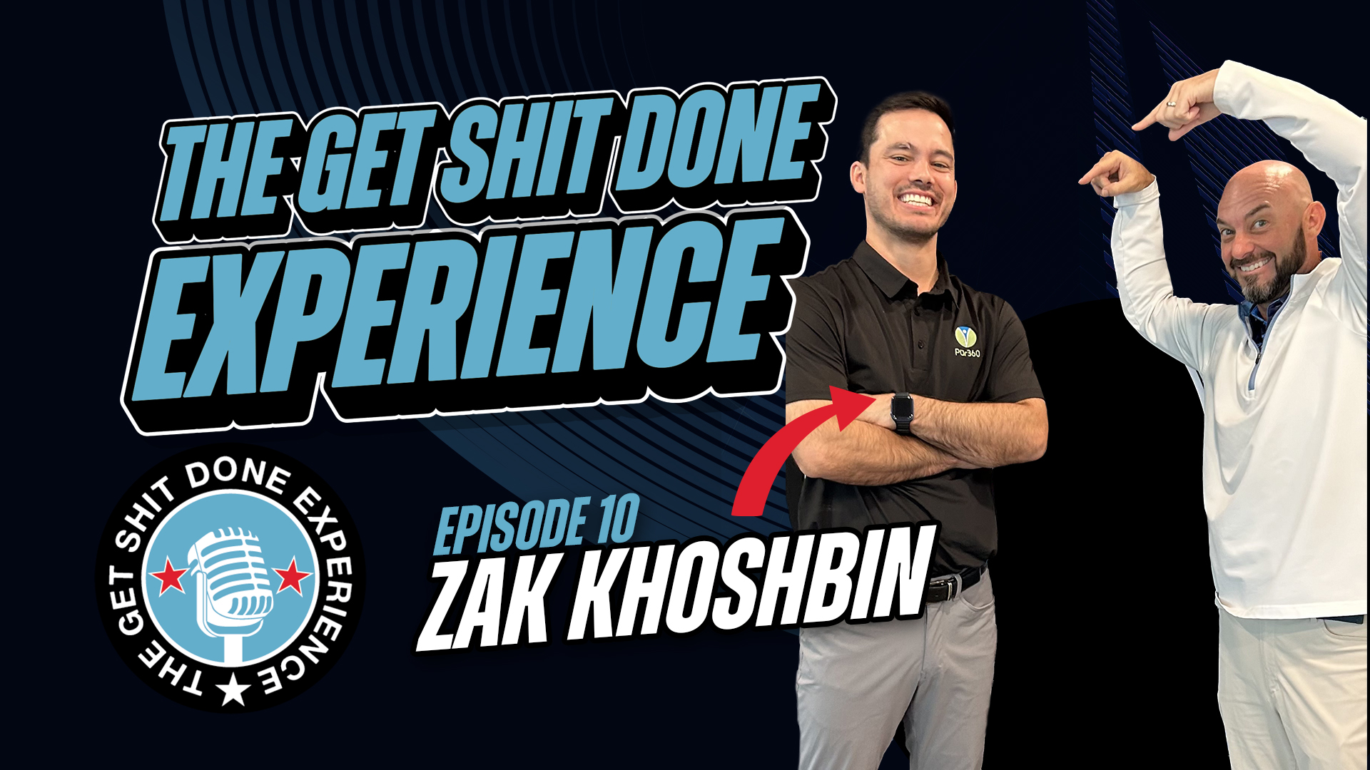 The Get Shit Done Experience Promotional Graphic: Episode 10 Zak Khoshbin