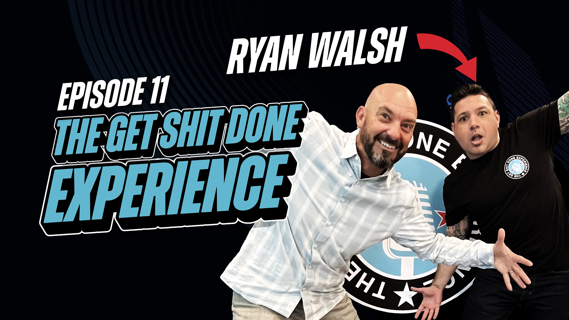 The Get Shit Done Experience Promotional Graphic: Episode 11 Ryan Walsh